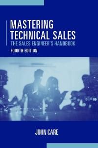 Care John Mastering Technical Sales: The Sales Engineer's Handbook Fourth Edition