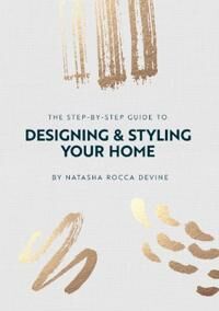 The Step By Step Guide To Designing And Styling Your Home Av Natasha Rocca Devine