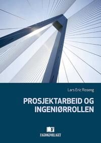 Prosjektarbeid Og Ingeniørrollen Av Lars Eric Roseng
