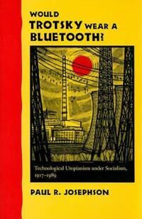 Josephson Paul R. Would Trotsky Wear a Bluetooth?