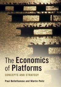 The Economics Of Platforms Av Paul (Universite Catholique De Louvain Belgium) Belleflamme, Martin (Universitat Mannheim Germany) Peitz
