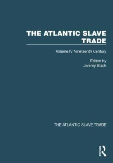 The Atlantic Slave Trade Volume IV Nineteenth Century