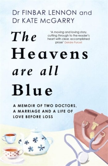 The Heavens Are All Blue  A memoir of two doctors, a marriage and a life of love before loss