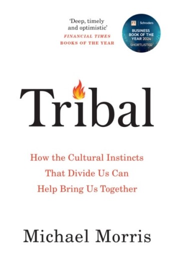Tribal How the Cultural Instincts That Divide Us Can Help Bring Us Together Tribal How the Cultural Instincts That Divide Us Can Help Bring Us Together