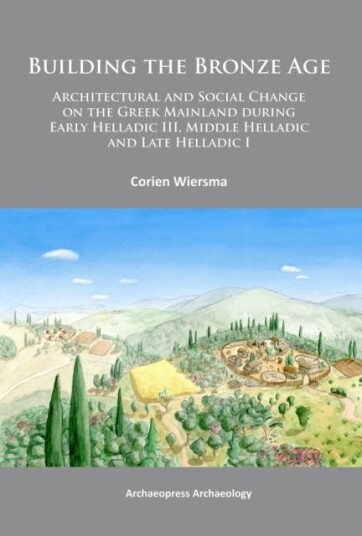 Building the Bronze Age Architectural and Social Change on the Greek Mainland during Early Helladic III, Middle Helladic and Late Helladic I