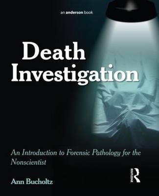 Death Investigation  An Introduction to Forensic Pathology for the Nonscientist