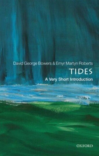 Tides: A Very Short Introduction Av David George (Emeritus Professor Of Physical Oceanography Bangor University) Bowers, Emyr Martyn (Researcher Unive Tides: A Very Short Introduction Av David George (Emeritus Professor Of Physical Oceanography Bangor University) Bowers, Emyr Martyn (Researcher Unive