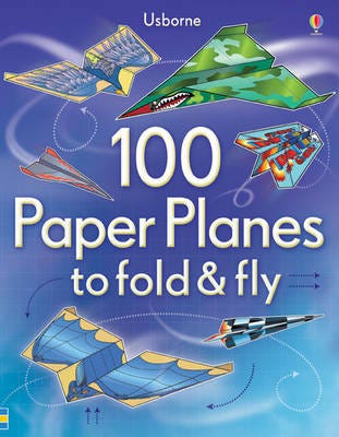 100 Paper Planes to Fold and Fly 100 Paper Planes to Fold and Fly
