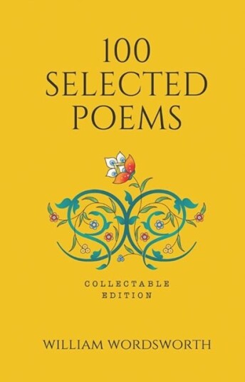 100 Selected Poems William Wordsworth 100 Selected Poems William Wordsworth