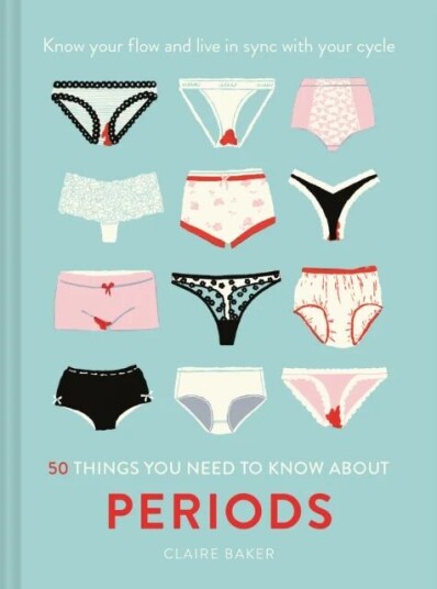 50 Things You Need To Know About Periods Av Claire Baker