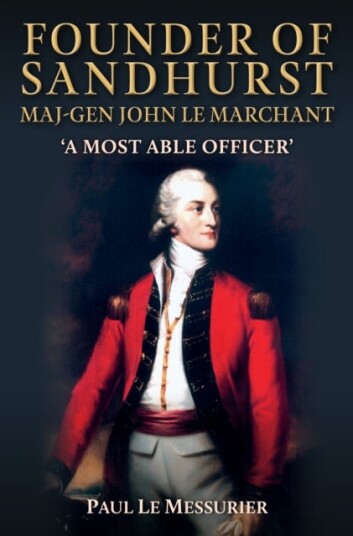 Founder of Sandhurst Lt Gen John Le Marchant Founder of Sandhurst Lt Gen John Le Marchant