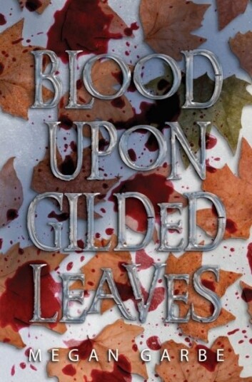 Blood Upon Gilded Leaves Blood Upon Gilded Leaves