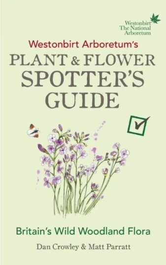 Westonbirt Arboretum¿s Plant And Flower Spotter¿s Guide Av Dan Crowley, Matt Parratt