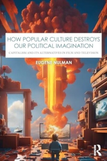 How Popular Culture Destroys Our Political Imagination Capitalism and Its Alternatives in Film and Television