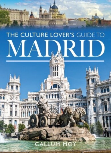 The Culture Lover's Guide to Madrid The Culture Lover's Guide to Madrid