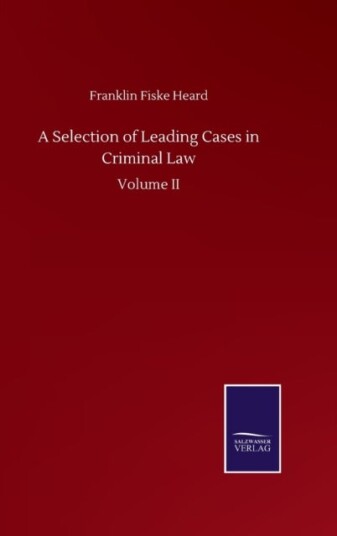 A Selection of Leading Cases in Criminal Law A Selection of Leading Cases in Criminal Law
