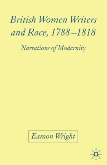 British Women Writers and Race 1788 1818 British Women Writers and Race 1788 1818