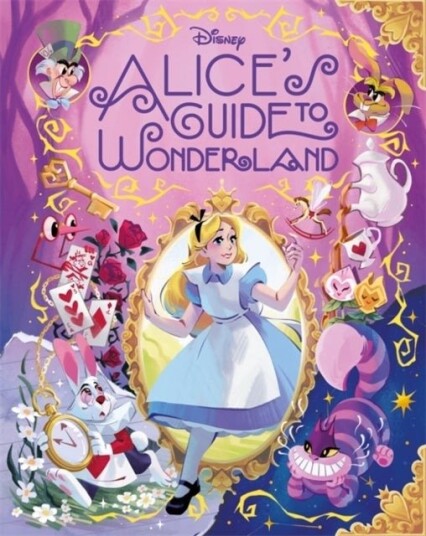 Disney: Alice’s Guide to Wonderland Disney: Alice’s Guide to Wonderland