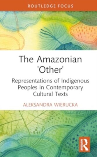 The Amazonian “Other” Representations of Indigenous Peoples in Contemporary Cultural Texts