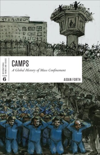 Camps A Global History of Mass Confinement Camps A Global History of Mass Confinement