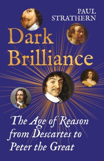 Dark Brilliance The Age of Reason from Descartes to Peter the Great Dark Brilliance The Age of Reason from Descartes to Peter the Great