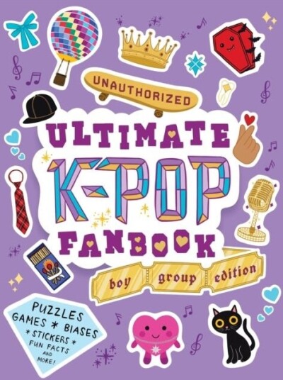 Unauthorized Ultimate K Pop Fanbook: Boy Group Edition