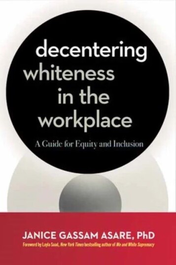 Decentering Whiteness In The Workplace Av Janice Gassam Asare