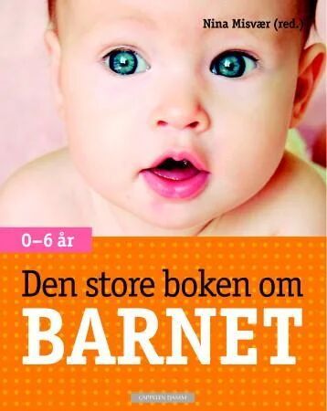 Den store boken om barnet 0-6 år - Utvikling og helse fra Cappelen Damm
