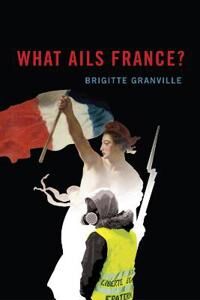 What Ails France? Av Brigitte Granville What Ails France? Av Brigitte Granville