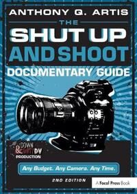 The Shut Up And Shoot Documentary Guide Av Anthony Q. Artis