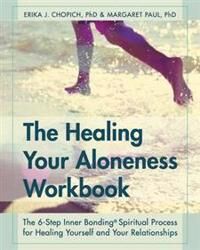 Chopich Erika J The Healing Your Aloneness Workbook Chopich Erika J The Healing Your Aloneness Workbook