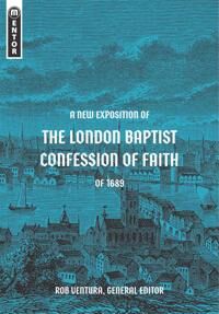 A New Exposition Of The London Baptist Confession Of Faith Of 1689 Av Rob Ventura A New Exposition Of The London Baptist Confession Of Faith Of 1689 Av Rob Ventura