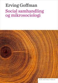 Goffman Erving Social samhandling og mikrosociologi. En tekstsamling