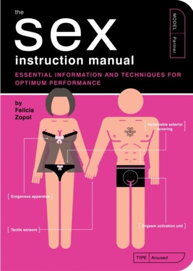 The Sex Instruction Manual Essential Information and Techniques for Optimum Performance