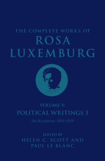 The Complete Works of Rosa Luxemburg Volume V Political Writings 3 On Revolution 1910–1919
