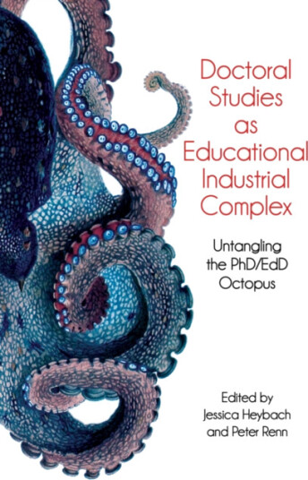 Doctoral Studies As Educational Industrial Complex  Untangling the PhD/EdD Octopus