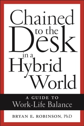 Chained To The Desk In A Hybrid World Av Bryan E. Robinson