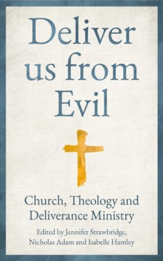 Deliver us from Evil  Church, Theology and Deliverance Ministry