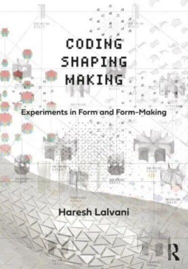 Coding, Shaping, Making Av Haresh Lalvani