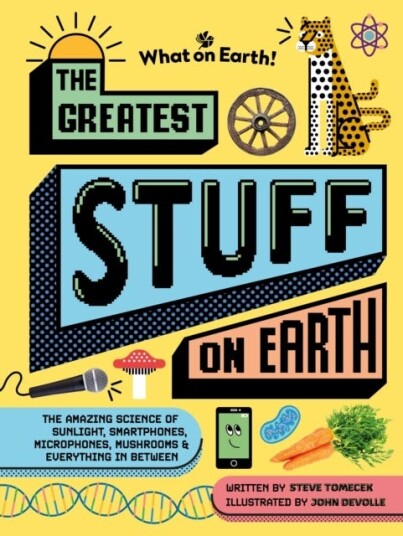 The Greatest Stuff on Earth The amazing science of sunlight, smartphones, microphones, mushrooms & everything in between The Greatest Stuff on Earth The amazing science of sunlight, smartphones, microphones, mushrooms & everything in between
