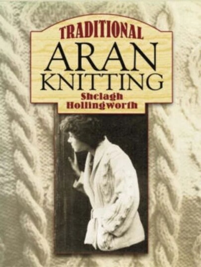 Traditional Aran Knitting Av Shelagh Hollingworth Traditional Aran Knitting Av Shelagh Hollingworth