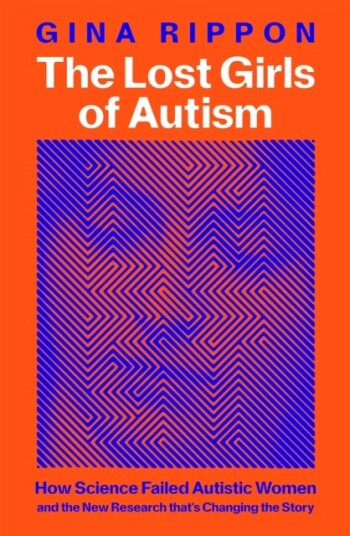 The Lost Girls of Autism  How Science Failed Autistic Women  and the New Research that's Changing the Story