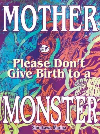 Mother Please Don't Give Birth to a Monster Mother Please Don't Give Birth to a Monster