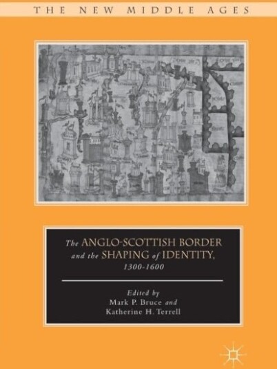 The Anglo Scottish Border and the Shaping of Identity 1300–1600