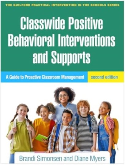Classwide Positive Behavioral Interventions and Supports, Second Edition  A Guide to Proactive Classroom Management