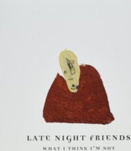 Late Night Friends What I Think Im Not Uk Vinyl