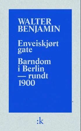 Enveiskjørt Gate ; Barndom I Berlin - Omkring 1900 Av Walter Benjamin