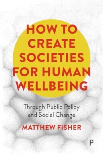 How To Create Societies for Human Wellbeing How To Create Societies for Human Wellbeing