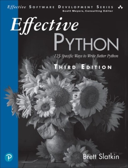 Effective Python 125 Specific Ways to Write Better Python