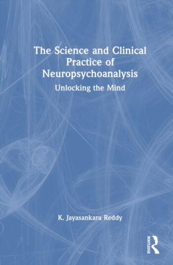 The Science and Clinical Practice of Neuropsychoanalysis